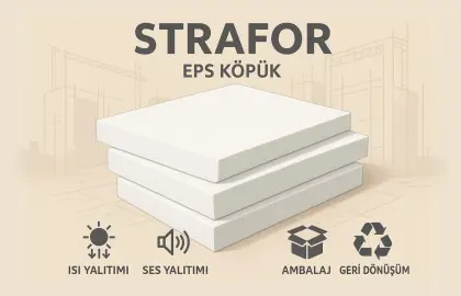Strafor Nedir? Polistiren Köpüğün Özellikleri ve Kullanım Alanları Nelerdir?